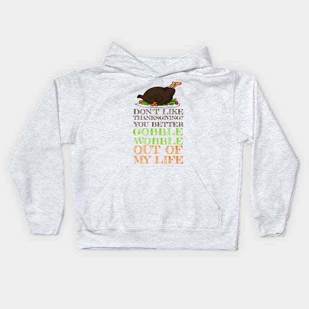 Gobble Wobble Out of My Life Funny Thanksgiving Kids Hoodie by theperfectpresents